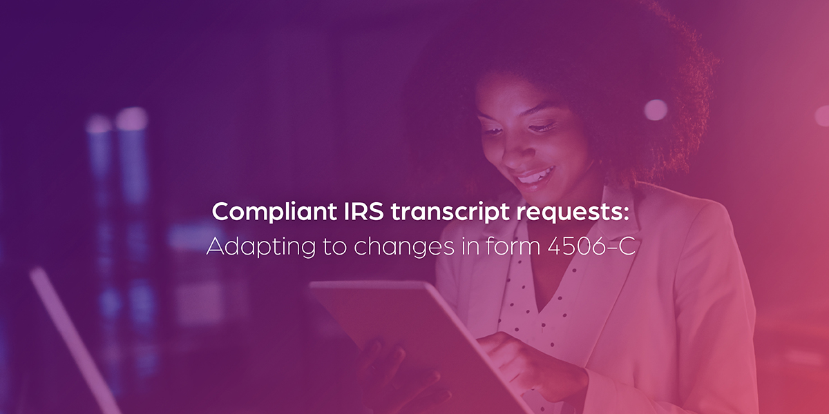 Compliant IRS transcript requests Adapting to changes in form 4506C